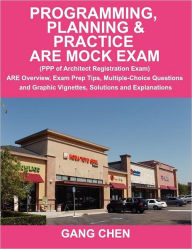 Title: Programming, Planning and Practice ARE Mock Exam: (PPP of Architect Registration Exam): ARE Overview, Exam Prep Tips, Multiple-Choice Questions and Graphic Vignettes, Solutions A, Author: Gang Chen