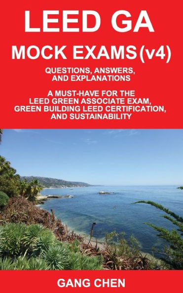 Leed Ga Mock Exams (Leed V4): Questions, Answers, and Explanations: A Must-Have for the Leed Green Associate Exam, Green Building Leed Certification / Edition 2