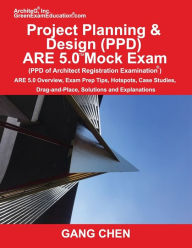 Title: Project Planning & Design (PPD) ARE 5.0 Mock Exam (Architect Registration Examination): ARE 5.0 Overview, Exam Prep Tips, Hot Spots, Case Studies, Drag-and-Place, Solutions and Explanations, Author: Gang Chen