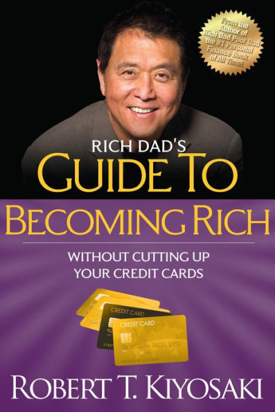 Rich Dad's Guide to Becoming Rich without Cutting up Your Credit Cards: Turn Bad Debt into Good Debt