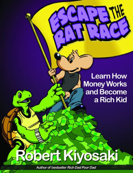 Escape the Rat Race: Learn How Money Works and Become a Rich Kid