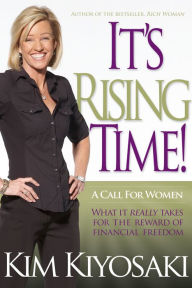 Title: It's Rising Time!: What It Really Takes for the Reward of Financial Freedom, Author: Kim Kiyosaki