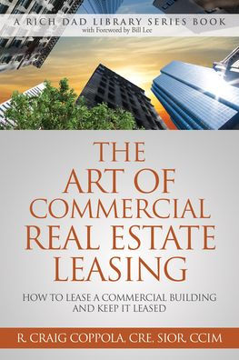 The Art of Commercial Real Estate Leasing: How to Lease a Commercial Building and Keep It Leased