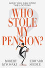 Who Stole My Pension?: How You Can Stop the Looting