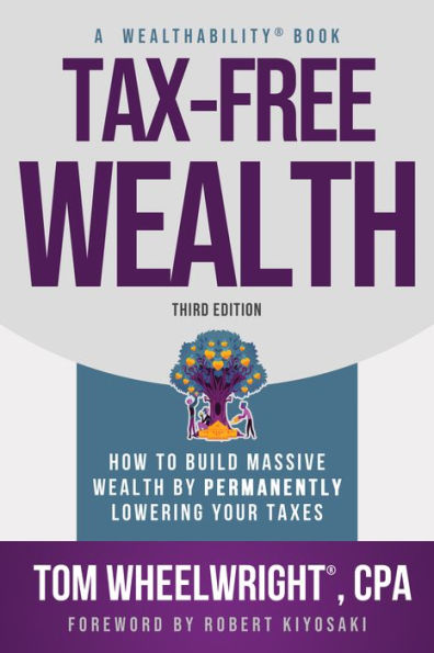 Tax-Free Wealth: How to Build Massive Wealth by Permanently Lowering ...