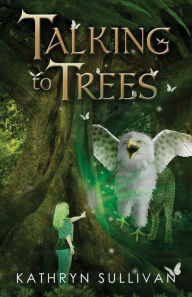 Title: Talking to Trees, Author: Kathryn Sullivan