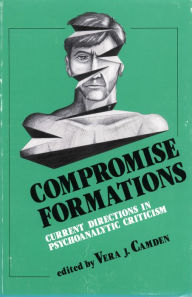 Title: Compromise Formations: Current Directions in Psychoanalytic Criticism, Author: Vera J. Camden Ed.