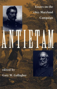 Title: Antietam: Essays on the 1863 Maryland Campaign, Author: Gary W. Gallagher Ed.