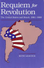 Requiem for Revolution: The United States and Brazil, 1961-1969