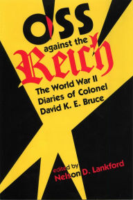 Title: OSS Against the Reich: The World War II Diaries of Colonel David K.E. Bruce, Author: Nelson D. Lankford Ed.