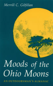 Title: Moods of the Ohio Moons: An Outdoorsman's Almanac, Author: Merrill C. Gilfillan