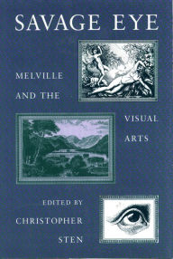 Title: Savage Eye: Melville and the Visual Arts, Author: Christopher Sten Ed.