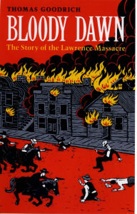 Title: Bloody Dawn: The Story of the Lawrence Massacre, Author: Thomas Goodrich