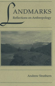 Title: Landmarks: Reflections on Anthropology, Author: Andrew Strathern