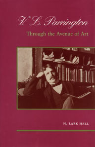 Title: V. L. Parrington: Through the Avenue of Art, Author: H. Lark Hall