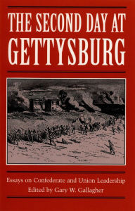Title: The Second Day at Gettysburg: Essays on Confederate and Union Leadership, Author: Gary W. Gallagher