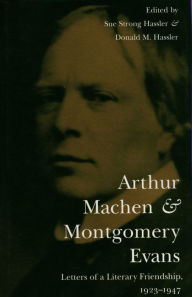 Title: Arthur Machen and Montgomery Evans: Letters of a Literary Friendship, 1923-1947, Author: Sue Strong Hassler