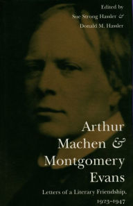 Title: Arthur Machen and Montgomery Evans: Letters of a Literary Friendship, 1923-1947, Author: Donald Hassler