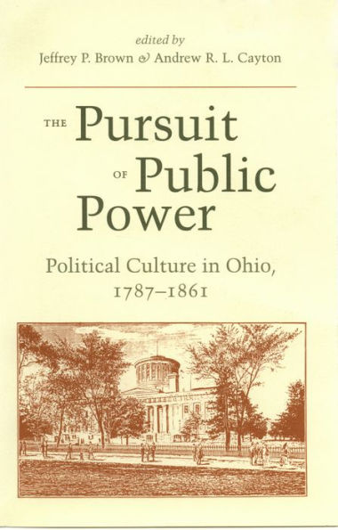 The Pursuit of Public Power: Political Culture in Ohio, 1787-1861
