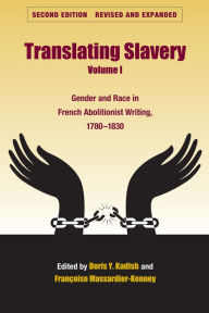 Title: Translating Slavery Volume I: Gender and Race in French Women?s Writing, 1783-1823, Author: Doris Kadish