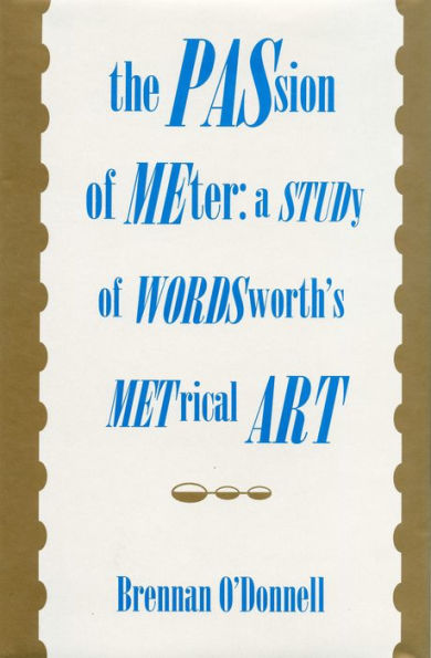 The Passion of Meter: A Study of Wordsworth's Metrical Art