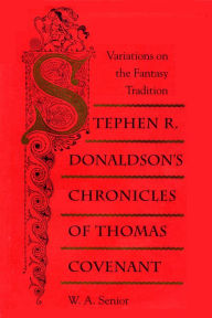 Title: Stephen R. Donaldson's Chronicles of Thomas Covenant: Variations on the Fantasy of Tradition, Author: W Senior