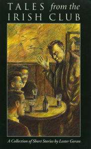 Title: Tales from the Irish Club: A Collection of Short Stories, Author: Lester Goran