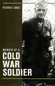 Title: Memoir of a Cold War Soldier, Author: Richard E. Mack