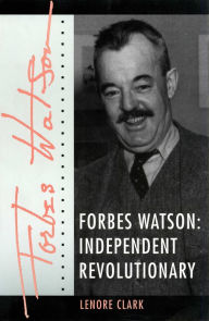 Title: Forbes Watson: Independent Revolutionary, Author: Lenore S. Clark