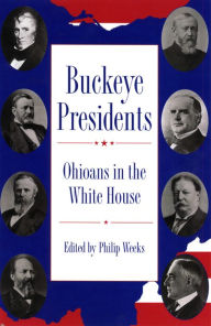 Title: Buckeye Presidents: Ohioans in the White House, Author: Philip Weeks