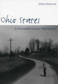 Title: Ohio States: A Twentieth-Century Midwestern, Author: Jeffrey Hammond