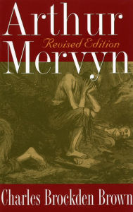 Title: Arthur Mervyn: Revised Edition, Author: Charles Brockden Brown