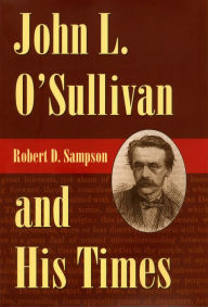 Title: John L. O'Sullivan and His Times, Author: Robert D. Sampson
