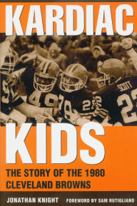 Title: Kardiac Kids: The Story of the 1980 Cleveland Browns, Author: Jonathan Knight