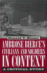 Title: Ambrose Bierce's Civilians and Soldiers in Context: A Critical Study, Author: Donald Blume