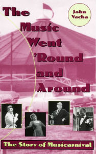 Title: The Music Went 'Round and Around: The Story of Musicarnival, Author: John E. Vacha