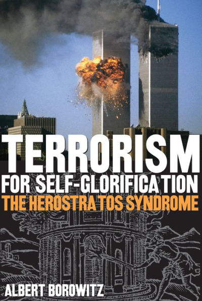 Terrorism for Self-Glorification: The Herostratos Syndrome