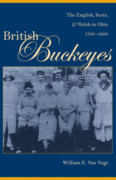 British Buckeyes: The English, Scots, and Welsh in Ohio, 1700-1900