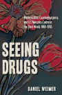 Seeing Drugs: Modernization, Counterinsurgency, and U.S. Narcotics Control in the Third World, 1969-1976