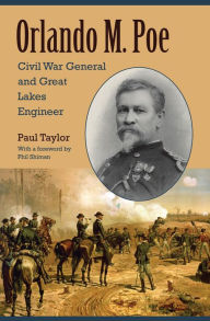 Title: Orlando M. Poe: Civil War General and Great Lakes Engineer, Author: Paul Taylor