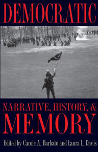 Title: Democratic Narrative, History, and Memory, Author: Carole A. Barbato