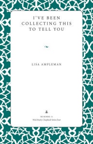 Title: I've Been Collecting This to Tell You, Author: Lisa Ampleman