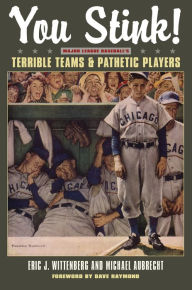 Title: You Stink!: Major League Baseball's Terrible Teams and Pathetic Players, Author: Michael Aubrecht