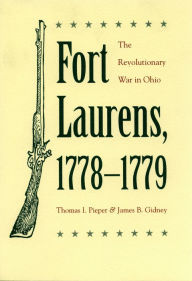 Title: Fort Laurens, 1778-1779: The Revolutionary War in Ohio, Author: James B. Gidney