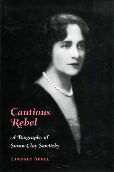 Cautious Rebel: A Biography of Susan Clay Smitzky