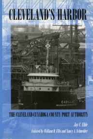 Title: Cleveland's Harbor: The Cleveland-Cuyahoga County Port Authority, Author: Jay C. Ehle