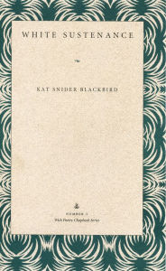 Title: White Sustenance, Author: Kat Snider Blackbird