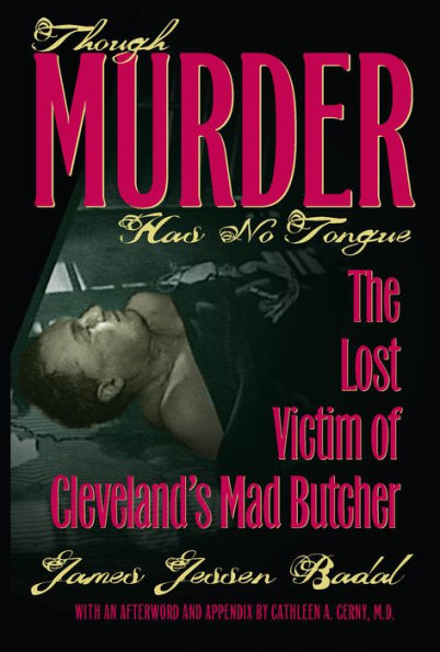 Though Murder Has No Tongue: The Lost Victim of Cleveland's Mad Butcher