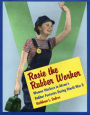Rosie the Rubber Worker: Women Workers in Akron's Rubber Factories during World War II