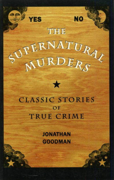 The Supernatural Murders: Classic Stories of True Crime